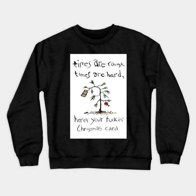 Times Are Rough Times Are Hard Crewneck Sweatshirt by bastardcard